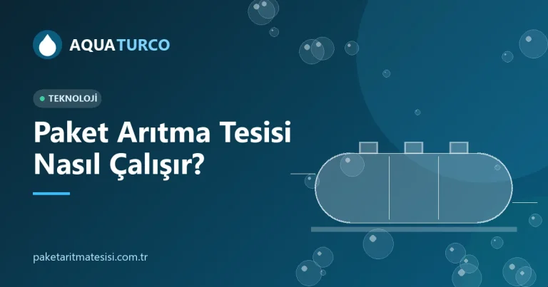 Paket Arıtma Tesisi Nasıl Çalışır? Aşama Aşama Proses